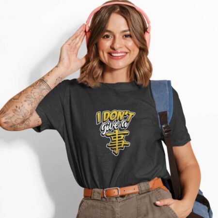 I Don't Give a Shi 事 Tshirt